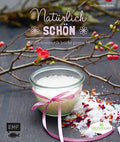 Natürlich schön - Naturkosmetik leicht gemacht