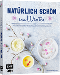 Natürlich schön im Winter - Naturkosmetik für die kalte Jahreszeit selbst gemacht